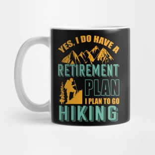 Yes I Do Have Retirement Plan I Plan To Go Hiking Camping Mug